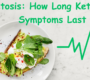Ketosis: How Long Keto Symptoms Last ?